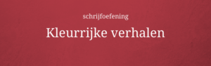 schrijfoefening kleurrijke verhalen